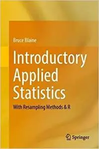 Introductory Applied Statistics: With Resampling Methods & R