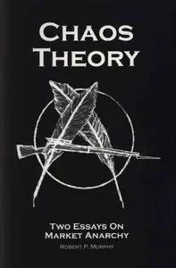 "Chaos Theory. Two Essays On Market Anarchy" by Robert P. Murphy