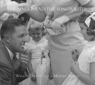 The Singer and the Songwriter - What A Difference A Melody Makes (2014)