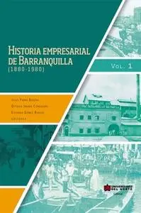 «Historia empresarial de Barranquilla (1880-1890) Vol. 1» by Jesús Ferro Bayona