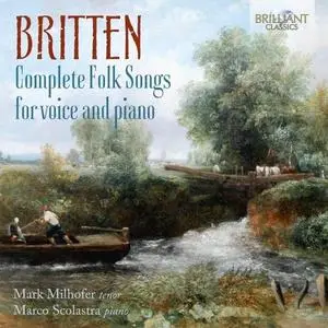 Mark Milhofer & Marco Scolastra - Britten: Complete Folk Songs for Voice and Piano (2021)