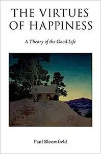 The Virtues of Happiness: A Theory of the Good Life (Repost)