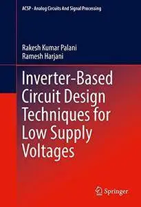 Inverter-Based Circuit Design Techniques for Low Supply Voltages (Analog Circuits and Signal Processing) [Repost]