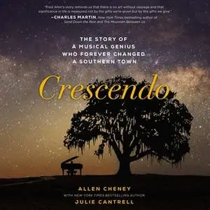«Crescendo: The Story of a Musical Genius Who Forever Changed A Southern Town» by Julie Cantrell,Allen Cheney