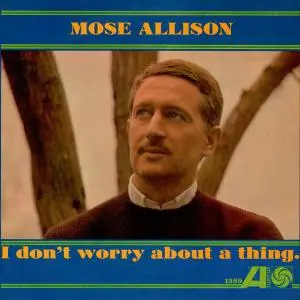 Mose Allison - I Don't Worry About a Thing (1962) [Reissue 1993] (Repost)