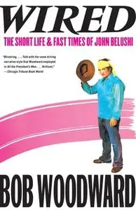 «Wired: The Short Life & Fast Times of John Belushi» by Bob Woodward