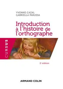 Introduction à l'histoire de l'orthographe, 2e édition - Yvonne Cazal