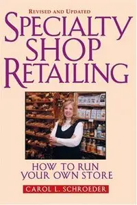 Carol L. Schroeder - Specialty Shop Retailing: How to Run Your Own Store Revised (Repost)