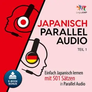 «Japanisch Parallel Audio: Einfach Japanisch lernen mit 501 Sätzen in Parallel Audio - Teil 1» by Lingo Jump