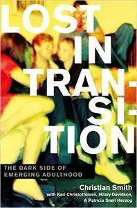 Lost in Transition: The Dark Side of Emerging Adulthood