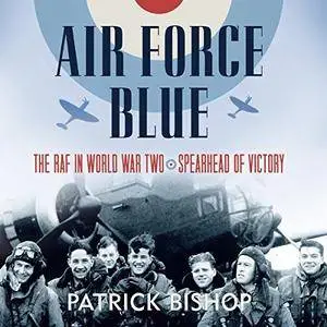 Air Force Blue: The RAF in World War Two - Spearhead of Victory [Audiobook]