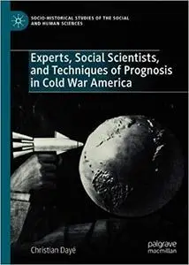 Experts, Social Scientists, and Techniques of Prognosis in Cold War America