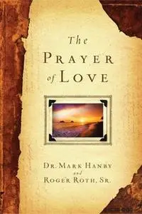 «The Prayer of Love» by Roger Roth,Mark Hanby