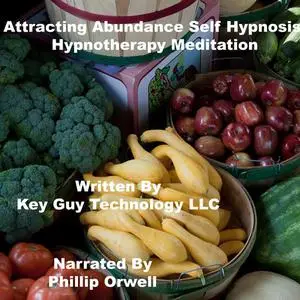 «Attracting Abundance Self Hypnosis Hypnotherapy Meditation» by Key Guy Technology LLC