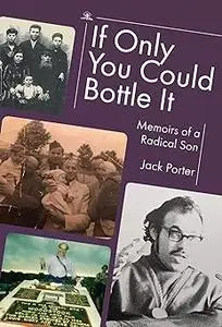 If Only You Could Bottle It: Memoirs of a Radical Son