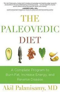 The paleovedic diet : a complete program to burn fat, increase energy, and reverse disease