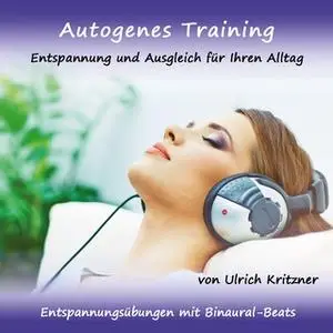 «Autogenes Training Entspannung und Ausgleich für Ihren Alltag: Entspannungsübungen mit Binaural-Beats» by Ulrich Kritzn