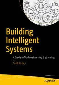 Building Intelligent Systems: A Guide to Machine Learning Engineering (repost)