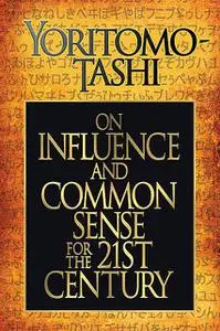 «On Influence and Common Sense for the 21st Century» by Yoritomo-Tashi