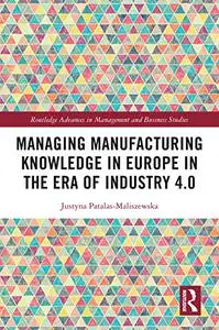 Managing Manufacturing Knowledge in Europe in the Era of Industry 4.0