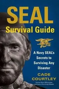 SEAL Survival Guide: A Navy SEAL's Secrets to Surviving Any Disaster (repost)