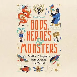 Gods, Heroes and Monsters: Myths and Legends from Around the World [Audiobook]