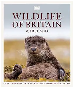 Wildlife of Britain and Ireland: Over 1,400 Species in Incredible Photographic Detail