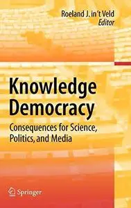 Knowledge Democracy: Consequences for Science, Politics, and Media