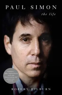 «Paul Simon: The Life» by Robert Hilburn