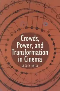 Crowds, Power, and Transformation in Cinema (Contemporary Approaches to Film and Media Series)