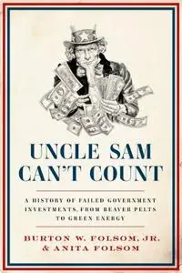 Uncle Sam Can't Count: A History of Failed Government Investments, from Beaver Pelts to Green Energy (Repost)