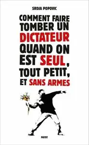 Srdja Popovic, "Comment faire tomber un dictateur quand on est seul, tout petit, et sans armes"