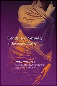 Gender and Sexuality in Juvenal’s Rome: Satire 2 and Satire 6 (Volume 59)