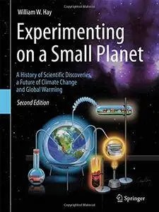 Experimenting on a Small Planet: A History of Scientific Discoveries, a Future of Climate Change and Global Warming