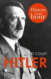 «Hitler: History in an Hour» by Rupert Colley