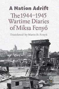 A Nation Adrift: The 1944–1945 Wartime Diaries of Miksa Fenyő