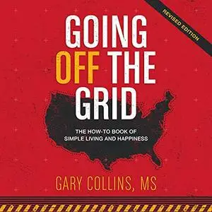 Going Off the Grid: The How-To Book of Simple Living and Happiness [Audiobook]