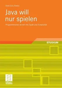 Java will nur spielen: Programmieren lernen mit Spaß und Kreativität (repost)