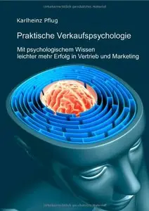 Praktische Verkaufspsychologie, mit psychologischem Wissen leichter mehr Erfolg im Vertrieb (repost)