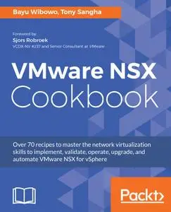 VMware NSX Cookbook: Over 70 recipes to master the network virtualization skills to implement, validate, operate, upgrade, and