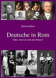 Deutsche in Rom: Oder, sind wir nicht alle Römer?