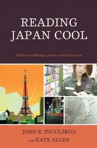 John Ingulsrud, Kate Allen - Reading Japan Cool: Patterns of Manga Literacy and Discourse