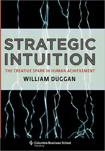 Strategic Intuition: The Creative Spark in Human Achievement (repost)
