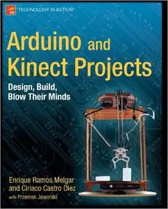 Arduino and Kinect Projects: Design, Build, Blow Their Minds (repost)