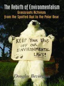 The Rebirth of Environmentalism: Grassroots Activism from the Spotted Owl to the Polar Bear