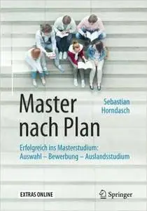 Master nach Plan: Erfolgreich ins Masterstudium: Auswahl - Bewerbung - Auslandsstudium (repost)