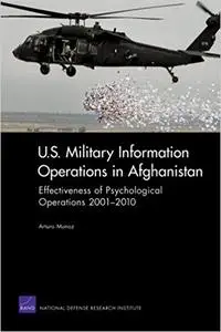 U.S. Military Information Operations in Afghanistan: Effectiveness of Psychological Operations 2001-2010 (Repost)