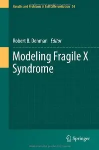 Modeling Fragile X Syndrome (Results and Problems in Cell Differentiation, Vol. 54) (repost)