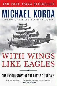 With Wings Like Eagles: The Untold Story of the Battle of Britain