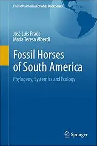Fossil Horses of South America: Phylogeny, Systemics and Ecology (Repost)